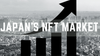 Dự phóng thị trường NFT Nhật Bản