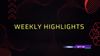 Weekly Highlights